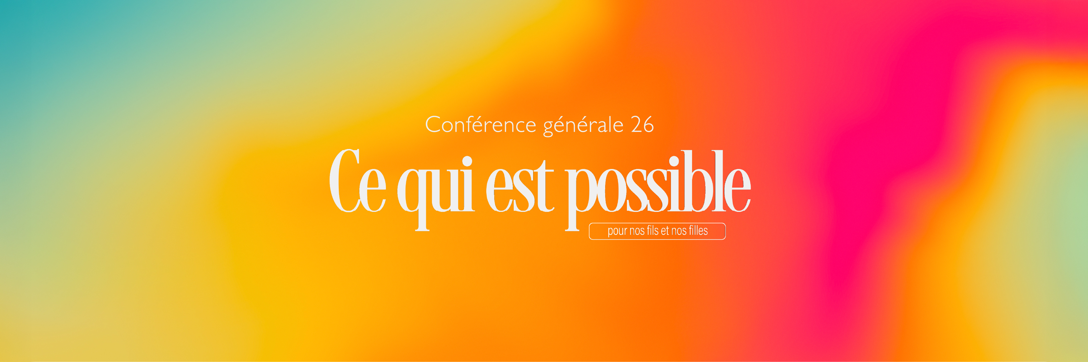 conférence générale 2026 - ce qui est possible - pour nos fils et nos filles