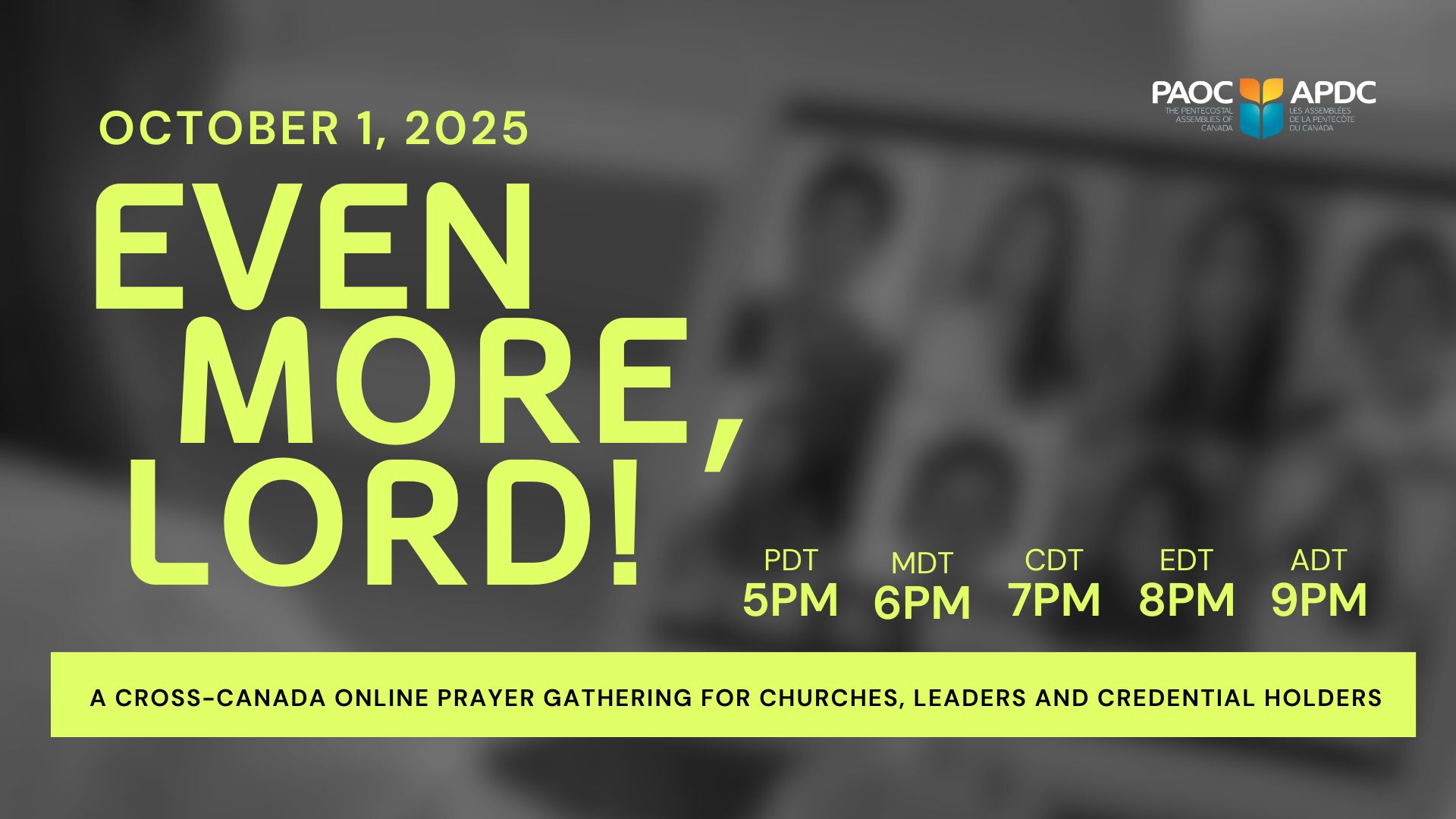 Even More Lord - october 1 2025 5pm pdt 6pm mdt 7pm cdt 8pm edt 9pm adt - a cross country online prayer gathering for churches leaders and credential holders.